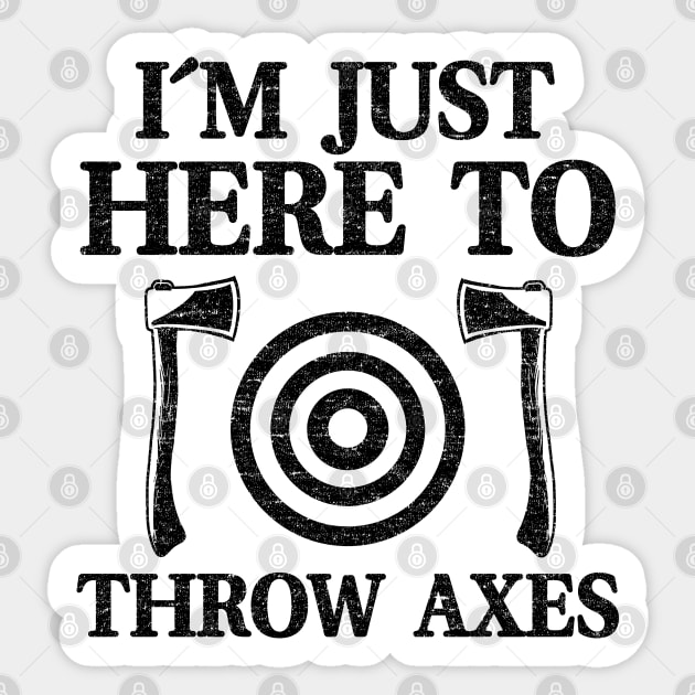 I'm Just Here To Throw Axes Funny Axe Throwing Sticker by Kuehni